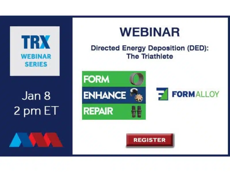 TRX Webinar Series promo for FormAlloy on Directed Energy Deposition (DED): The Triathlete—Form, Enhance, Repair—scheduled for Jan 8 at 2 PM ET.